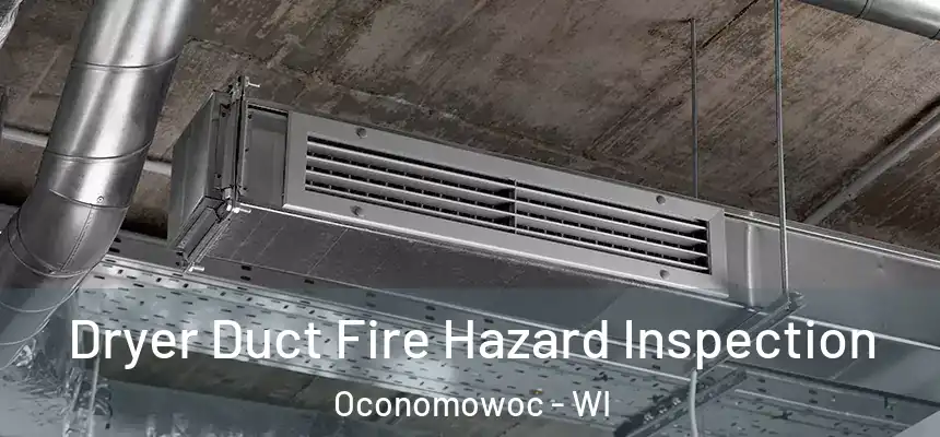  Dryer Duct Fire Hazard Inspection Oconomowoc - WI