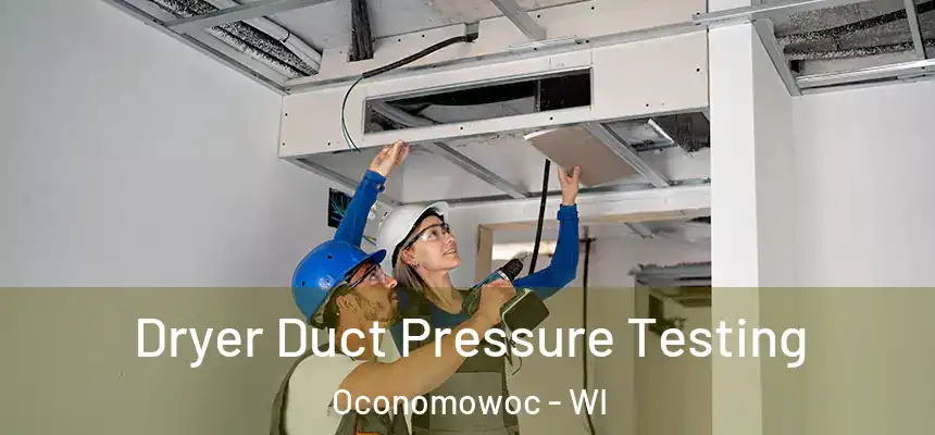  Dryer Duct Pressure Testing Oconomowoc - WI