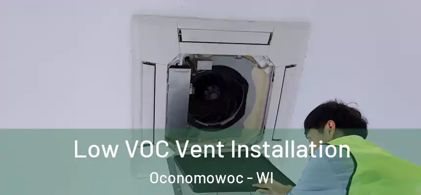  Low VOC Vent Installation Oconomowoc - WI