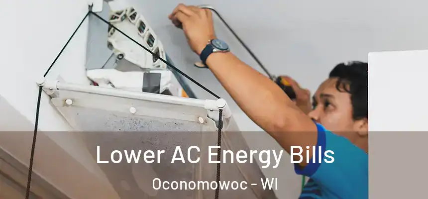  Lower AC Energy Bills Oconomowoc - WI