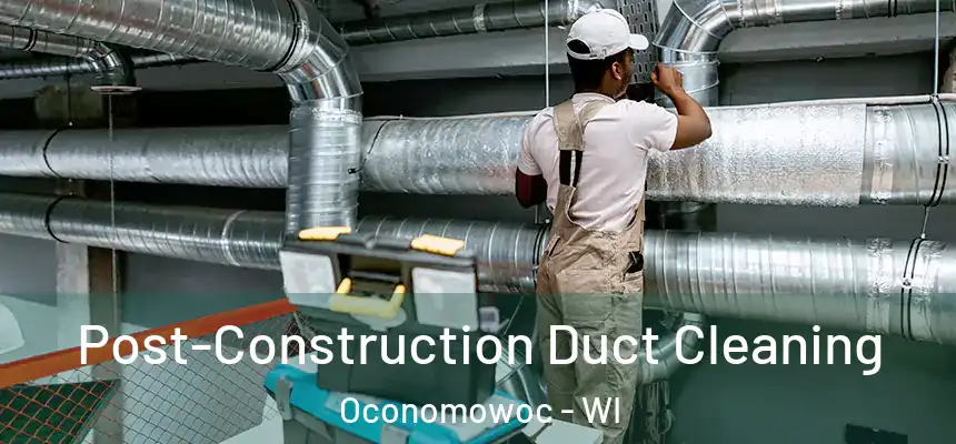  Post-Construction Duct Cleaning Oconomowoc - WI